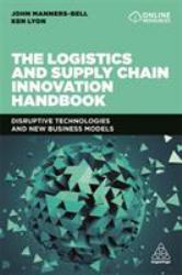 The Logistics and Supply Chain Innovation Handbook : Disruptive Technologies and New Business Models