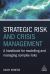 Strategic Risk and Crisis Management : A Handbook for Modelling and Managing Complex Risks Strategic Risk and Crisis Management : A Handbook for Modelling and Managing Complex Risks