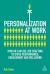 Personalization at Work : How HR Can Use Job Crafting to Drive Performance, Engagement and Wellbeing