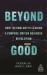 Beyond Good : How Technology Is Leading a Purpose-Driven Business Revolution