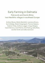Early Farming in Dalmatia : Pokrovnik and Danilo Bitinj: Two Neolithic Villages in South-East Europe