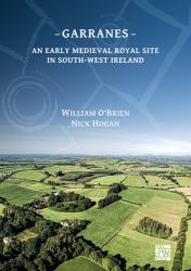 Garranes: an Early Medieval Royal Site in South-West Ireland