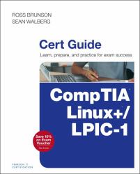Comptia Linux+ - Lpic-1: Cert Guide : Learn, Prepare, and Practice for Exam Success: Exams Lx0-103 and Lx0-104-101-400 and 102-400