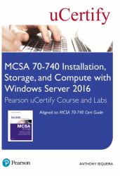 MCSA 70-740 Installation, Storage, and Compute with Windows Server 2016 Pearson UCertify Course and Labs Access Card