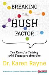 Breaking the Hush Factor : Ten Rules for Talking with Teenagers about Sex