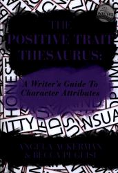 The Positive Trait Thesaurus : A Writer's Guide to Character Attributes