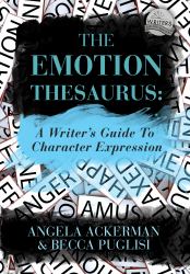 The Emotion Thesaurus : A Writer's Guide to Character Expression