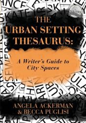 The Urban Setting Thesaurus : A Writer's Guide to City Spaces