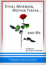 Ethel Merman, Mother Teresa ... and Me : My Improbable Journey from Chateaux in France to the Slums of Calcutta