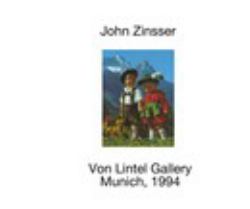 John Zinsser Von Lintel Gallery Munich, 1994/John Zinsser Von Lintel Gallery Los Angeles 2017
