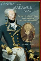 General and Madam de Lafayette : Partners in Liberty's Cause in the American and French Revolutions