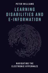 Learning Disabilities and E-Information : Navigating the Electronic Hypermaze