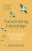 Transforming Friendship : Investing in the Next Generation - Lessons from John Stott and Others