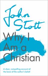 Why I Am a Christian : A Clear, Compelling Account of the Basis of the Author's Belief