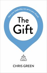 The Gift : How Your Leadership Can Serve Your Church
