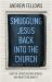 Smuggling Jesus Back into the Church : How the Church Became Worldly and What to Do about It Smuggling Jesus Back into the Church : How the Church Became Worldly and What to Do about It