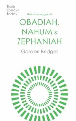The Message of Obadiah, Nahum and Zephaniah : The Kindness and Severity of God