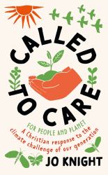 Called to Care : A Christian Response to the Climate Challenge of Our Generation