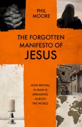 The Forgotten Manifesto of Jesus : How Revival in Iran Is Spreading Across the World
