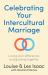 Celebrating Your Intercultural Marriage : Loving Your Differences and Growing Together