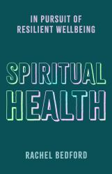 Spiritual Health : In Pursuit of Resilient Wellbeing