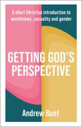 Getting God's Perspective : A Short Christian Introduction to Worldviews, Sexuality and Gender