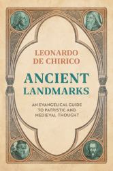 Ancient Landmarks : An Evangelical's Guide to Patristic and Medieval Thought