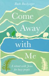 Come Away with Me : A Retreat with Jesus for Busy People