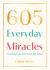 605 Everyday Miracles : Learning to Do What Jesus Did, Today