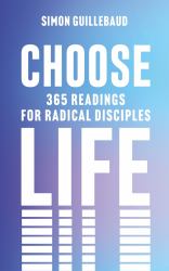 Choose Life : 365 Readings for Radical Disciples