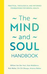 The Mind and Soul Foundation Handbook : Practical, Theological and Informed Foundations for Mental Health