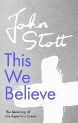 This We Believe - the Meaning of the Apostles` Creed