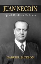 Juan Negrín : Spanish Republican War Leader