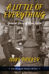 A Little of Everything : General Stories of Nova Scotia- Remembering the Old Days, Old Ways