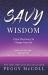 Savy Wisdom : It Has the Power to Change Your Life