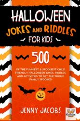 Halloween Jokes and Riddles for Kids : 500 of the Funniest & Spookiest Child Friendly Halloween Jokes, Riddles and Activities to Get the Whole Family Spooked
