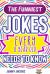 The Funniest Jokes EVERY 8 Year Old Needs to Know : 500 Awesome Jokes, Riddles, Knock Knocks, Tongue Twisters & Rib Ticklers for 8 Year Old Children