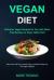 Vegan Diet : Delicious Vegan Recipes for You with Meal Prep Recipes to Enjoy Tasty Food (More Than 100 Fiery Snacks, Dips, and Main Dishes for the Vegan Lifestyle)