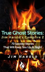 True Ghost Stories : Jim Harold's Campfire 2