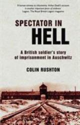 Spectator in Hell : A British Soldier's Story of Imprisonment in Auschwitz