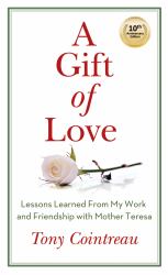 A Gift of Love : Lessons Learned from My Work and Friendship with Mother Teresa