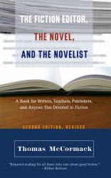 The Fiction Editor, the Novel, and the Novelist : A Book for Writers, Teachers, Publishers, and Anyone Else Devoted to Fiction