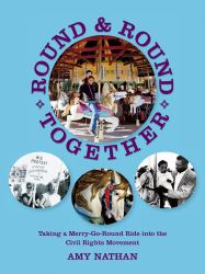 Round and Round Together : Taking a Merry-Go-Round Ride into the Civil Rights Movement