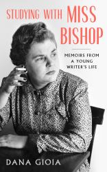 Studying with Miss Bishop : Memoirs from a Young Writers Life