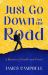 Just Go down to the Road : A Memoir of Trouble and Travel