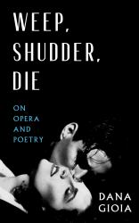 Die Weep, Shudder : On Opera and Poetry