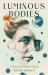 Luminous Bodies : A Novel of Marie Curie Luminous Bodies : A Novel of Marie Curie