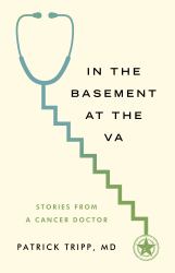 In the Basement at the VA : Stories from a Cancer Doctor