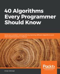 40 Algorithms Every Programmer Should Know : Hone Your Problem-Solving Skills by Learning Different Algorithms and Their Implementation in Python