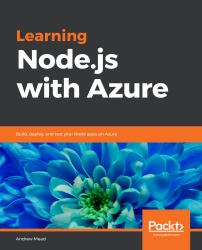 Learning Node. js with Azure : Build, Deploy, and Test Your Node Apps on Azure